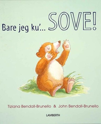 Bare jeg ku'... SOVE!