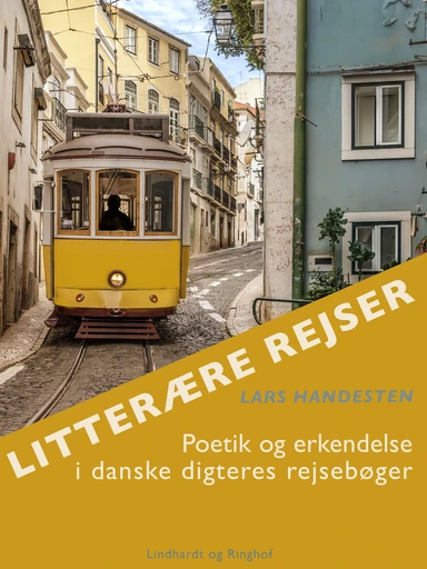 Litterære rejser. Poetik og erkendelse i danske digteres rejsebøger