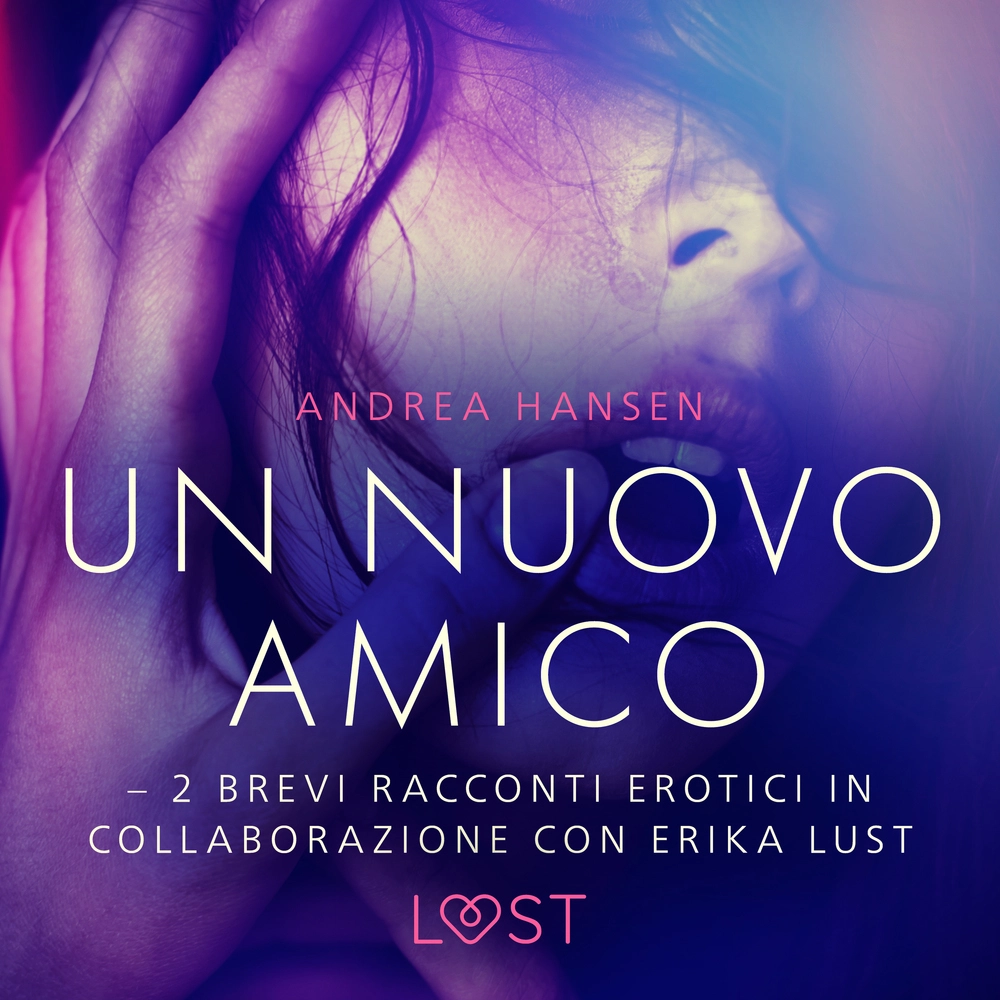 Un nuovo amico - 2 brevi racconti erotici in collaborazione con Erika Lust  af Andrea Hansen | Bog & idé