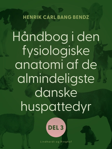 Håndbog i den fysiologiske anatomi af de almindeligste danske huspattedyr. Del 2