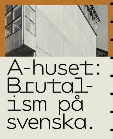A-huset : brutalism på svenska