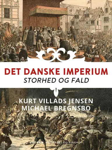Det danske imperium. Storhed og fald