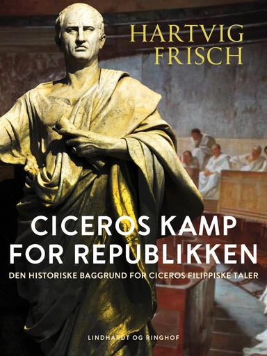Ciceros kamp for Republikken. Den historiske baggrund for Ciceros filippiske taler