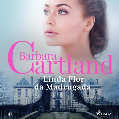 Linda Flor da Madrugada (A Eterna Coleção de Barbara Cartland 47)