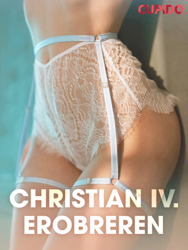 Christian IV. Erobreren - erotisk novelle