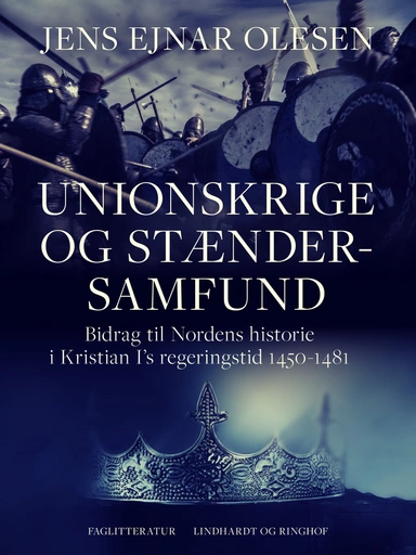 Unionskrige og stændersamfund. Bidrag til Nordens historie i Kristian I's regeringstid 1450-1481