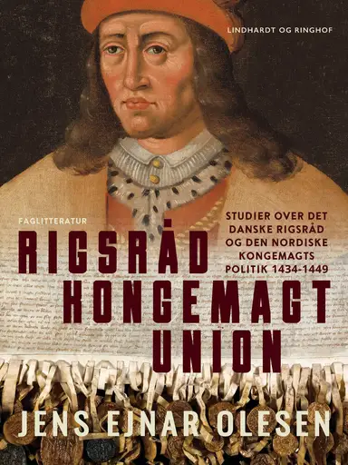 Rigsråd - kongemagt – union. Studier over det danske rigsråd og den nordiske kongemagts politik 1434-1449