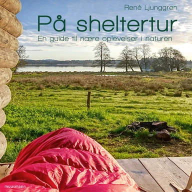På sheltertur – En guide til nære oplevelser i naturen
