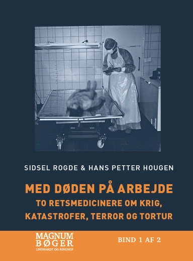 Med døden på arbejde - To retsmedicinere om krig, katastrofer, terror og tortur (Storskrift)