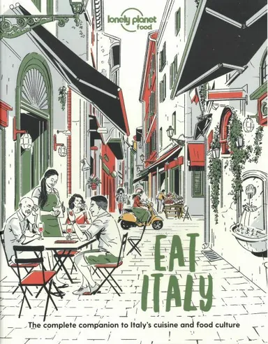Eat Italy: The Complete Companion to Italy's cuisine and Food Culture