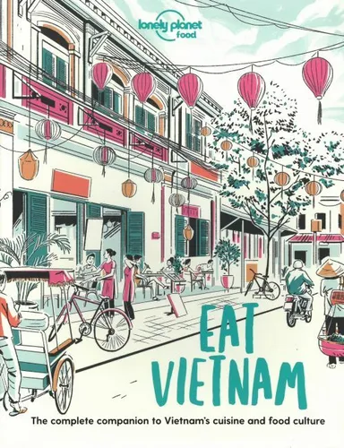 Eat Vietnam: The Complete Companion to Vietnam's cuisine and Food Culture