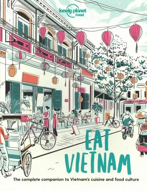 Eat Vietnam: The Complete Companion To Vietnam  