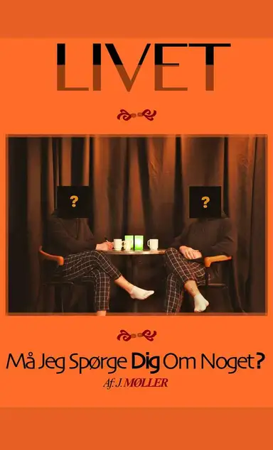 Livet... Må Jeg Spørge Dig Om Noget?