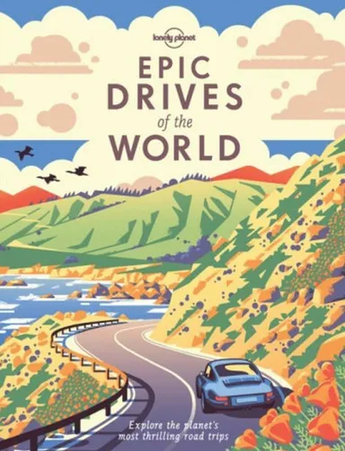 Epic Drives of the World: Explore the planet's most thrilling road trips