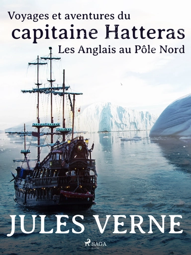 Voyages et aventures du capitaine Hatteras: Les Anglais au Pôle Nord