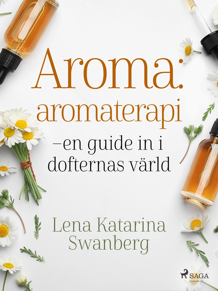 Aroma : aromaterapi  -  en guide in i dofternas värld