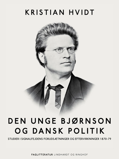 Den unge Bjørnson og dansk politik. Studier i Signalfejdens forudsætninger og eftervirkninger 1870-79