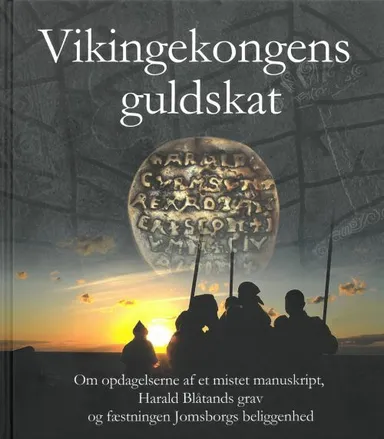 Vikingekongens guldskat : om opdagelsern af et mistet manuskript, Harald Blåtands grav og Jomsborgs beliggenhed