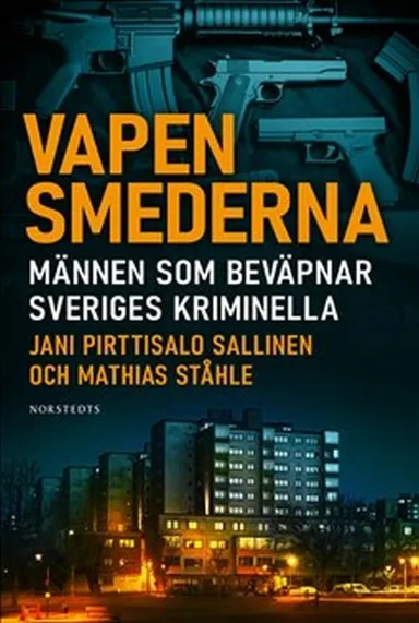 Vapensmederna : männen som bevapnar Sveriges kriminella