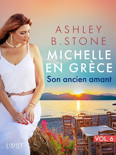 Michelle en Grèce 6 : Son ancien amant - Une nouvelle érotique