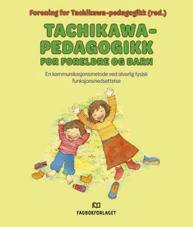 Tachikawa-pedagogikk for foreldre og barn : en kommunikasjonsmetode ved alvorlig fysisk funksjonsnedsettelse