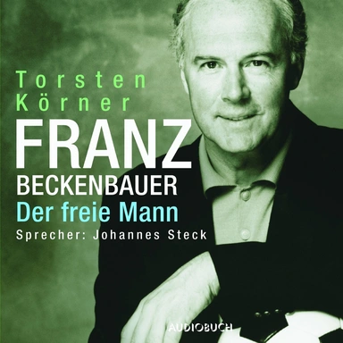 Franz Beckenbauer. Der Freie Mann