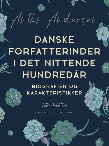 Danske forfatterinder i det nittende hundredår. Biografier og karakteristikker