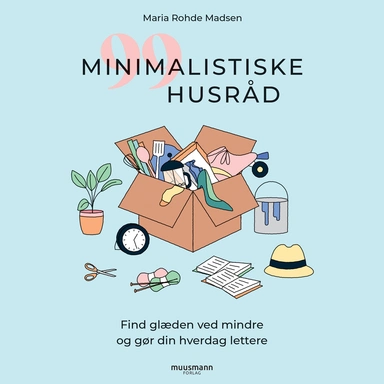 99 minimalistiske husråd - find glæden ved mindre og gør din