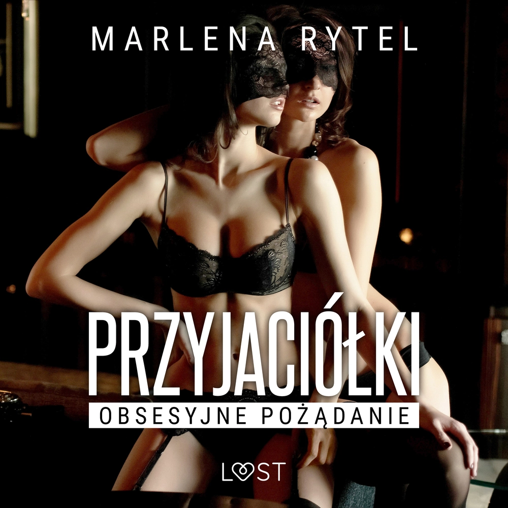 Przyjaciółki obsesyjne pożądanie opowiadanie erotyczne af Marlena Rytel |  Bog & idé