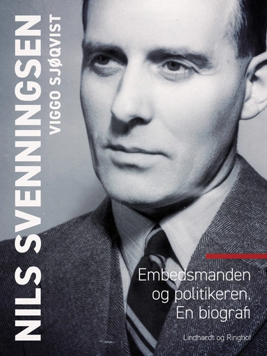 Nils Svenningsen. Embedsmanden og politikeren. En biografi