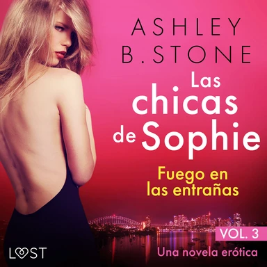 Las chicas de Sophie 3: Fuego en las entrañas - Una novela erótica