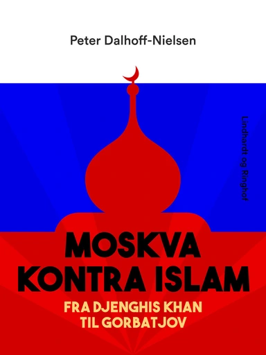 Moskva kontra Islam. Fra Djenghis Khan til Gorbatjov
