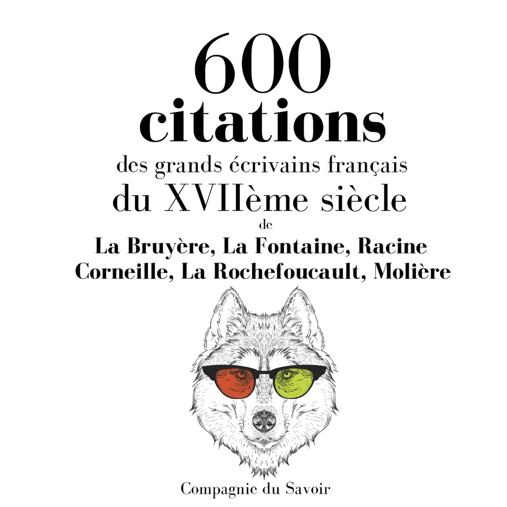 600 citations des grands écrivains franÃ§ais du XVIIÃ¨me siÃ¨cle