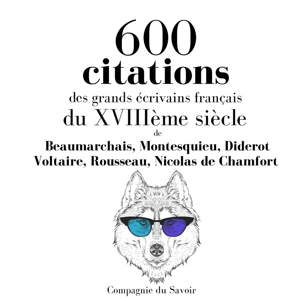 600 citations des grands écrivains franÃ§ais du XVIIIÃ¨me siÃ¨cle