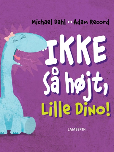 Ikke så højt, Lille Dino