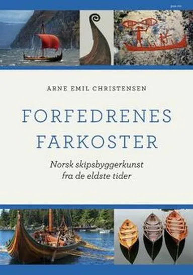 Forfedrenes farkoster : norsk skipsbyggerkunst fra de eldste tider