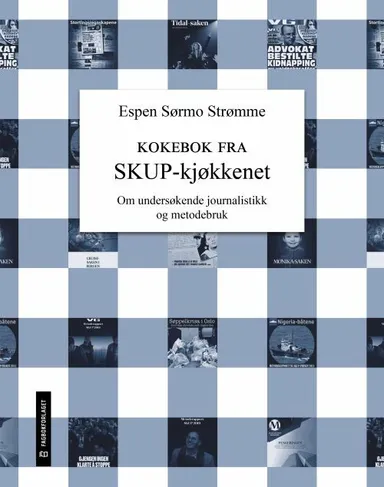 Kokebok fra SKUP-kjøkkenet : om undersøkende journalistikk og metodebruk