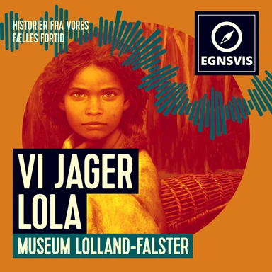 Vi jager Lola - Museum Lolland-Falster