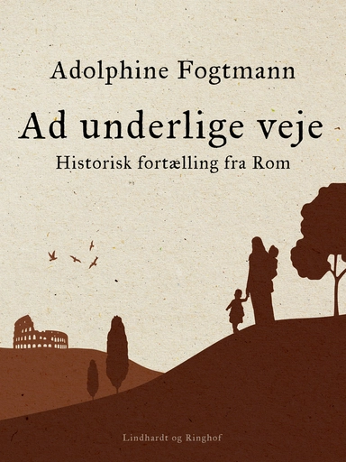 Ad underlige veje. Historisk fortælling fra Rom