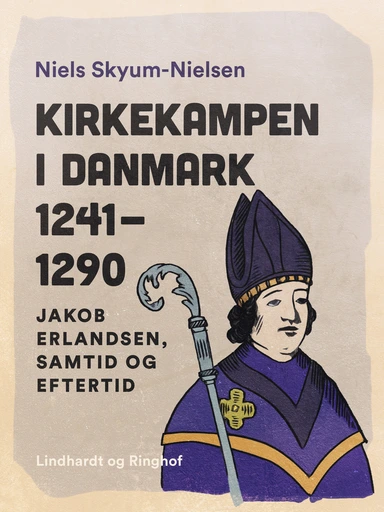 Kirkekampen i Danmark 1241-1290. Jakob Erlandsen, samtid og eftertid