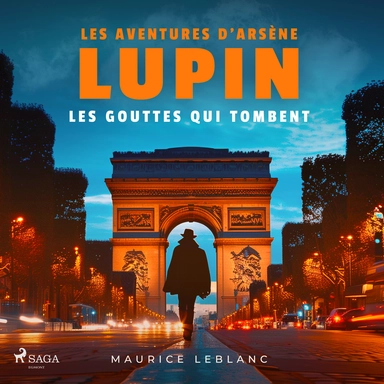 Les Gouttes qui tombent ; les aventures d'Arsène Lupin