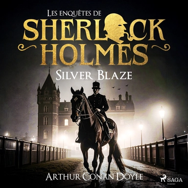 Silver Blaze, une enquête de Sherlock Holmes
