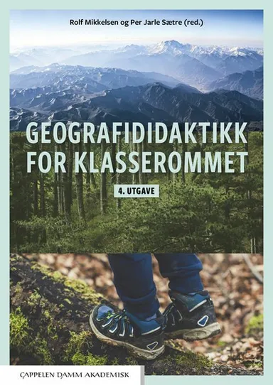 Geografididaktikk for klasserommet : en innføringsbok i geografiundervisning for studenter og lærere