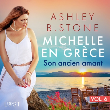 Michelle en Grèce 6 : Son ancien amant - Une nouvelle érotique