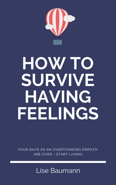 How To Survive Having Feelings
