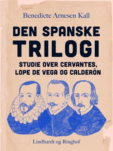 Den spanske trilogi. Studie over Cervantes, Lope de Vega og Calderón