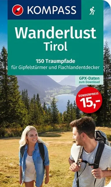 Wanderlust Tirol:  150 Traumpfade für Gipfelstürmer und Flachlandentdecker. Mit GPX-Daten zum Download.