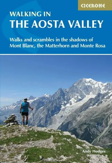 Walking in the Aosta Valley: Walks and scrambles in the shadows of Mont Blanc, the Matterhorn and Monte Rosa