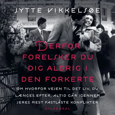 Derfor forelsker du dig aldrig i den forkerte