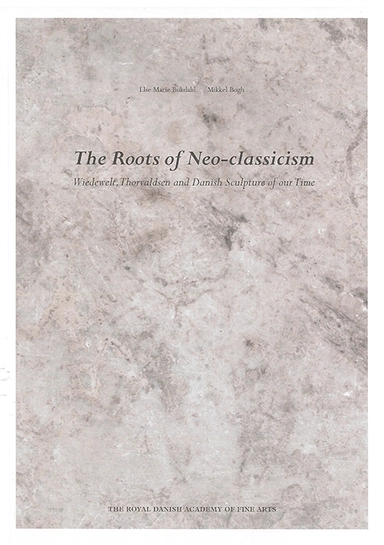 The Roots of Neo-classicism - Wiedewelt, Thorvaldsen and Danish Sculpture of our Time